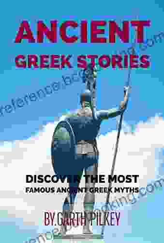 ANCIENT GREEK STORIES: ANCIENT GREEK MYTHS AND LEGENDS Discover The Most Famous Ancient Greek Myths