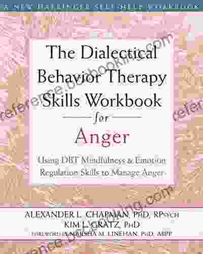 The Dialectical Behavior Therapy Skills Workbook For Anger: Using DBT Mindfulness And Emotion Regulation Skills To Manage Anger (New Harbinger Self Help Workbooks)