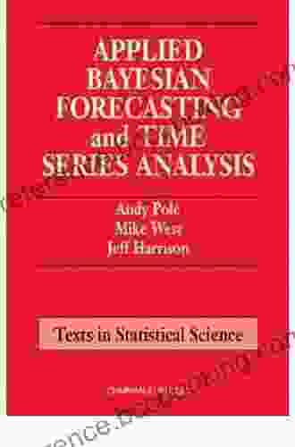 Applied Bayesian Forecasting And Time Analysis (Chapman Hall/CRC Texts In Statistical Science 29)
