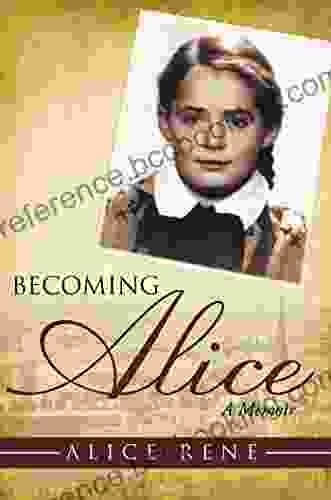 Becoming Alice: A Memoir Alice Rene