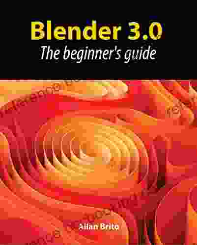 Blender 3 0: The Beginner S Guide Allan Brito