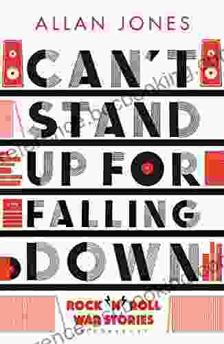 Can T Stand Up For Falling Down: Rock N Roll War Stories
