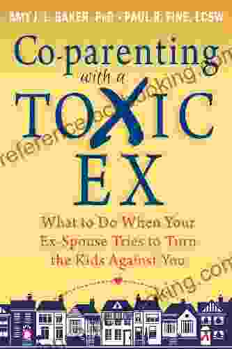 Co Parenting With A Toxic Ex: What To Do When Your Ex Spouse Tries To Turn The Kids Against You