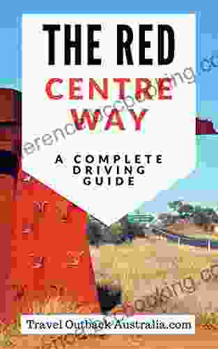 The Red Centre Way Guide: A Complete Driving Sightseeing Guide