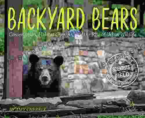 Backyard Bears: Conservation Habitat Changes And The Rise Of Urban Wildlife (Scientists In The Field)