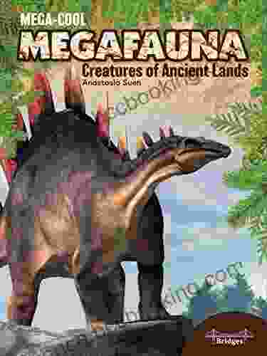 Mega Cool Megafauna: Creatures Of Ancient Lands Children S About Ancient Animals And Dinosaurs That Roamed The Earth Grades 3 6 (32 Pgs) (MegaCool MegaFauna)