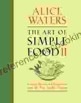The Art Of Simple Food II: Recipes Flavor And Inspiration From The New Kitchen Garden: A Cookbook