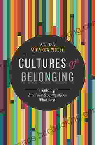 Cultures Of Belonging: Building Inclusive Organizations That Last