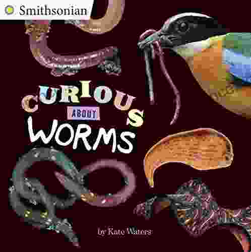 Curious About Worms (Smithsonian) Alina Daria