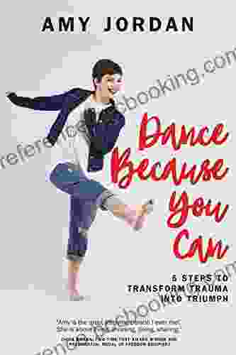Dance Because You Can: 5 Steps To Transform Trauma Into Triumph