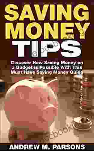Saving Money Tips: Discover How Saving Money On A Budget Is Possible With This Must Have Saving Money Guide (Money Saving Guide Saving Money Guide)