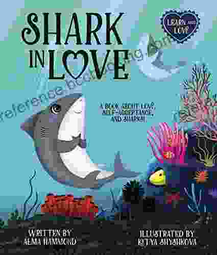 Shark In Love: A About Love Self Acceptance And Sharks (Learn And Love Series)