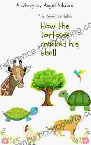 How The Tortoise Cracked His Shell: African Igbo Folklores Children S Bedtime Stories (The Tortoise Tales 1)