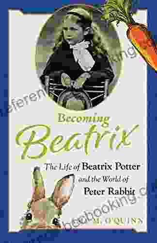Becoming Beatrix: The Life Of Beatrix Potter And The World Of Peter Rabbit