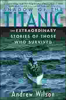 Shadow Of The Titanic: The Extraordinary Stories Of Those Who Survived