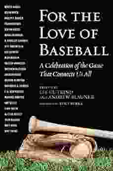 For The Love Of Baseball: A Celebration Of The Game That Connects Us All