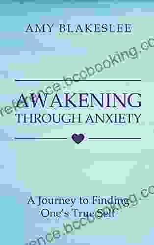Awakening Through Anxiety: A Journey To Finding One S True Self