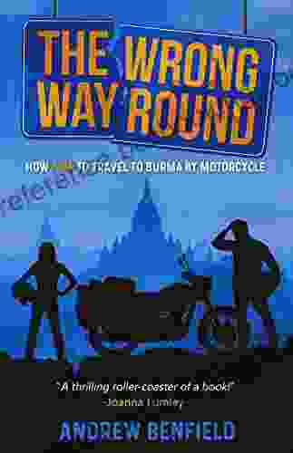 The Wrong Way Round: How Not To Travel To Burma By Motorcycle