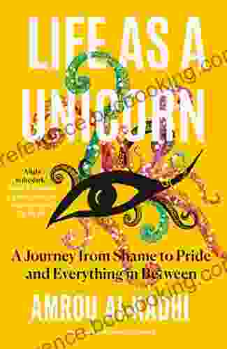 Life As A Unicorn: A Journey From Shame To Pride And Everything In Between