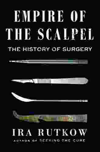 Empire Of The Scalpel: The History Of Surgery