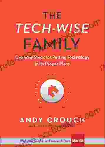 The Tech Wise Family: Everyday Steps For Putting Technology In Its Proper Place