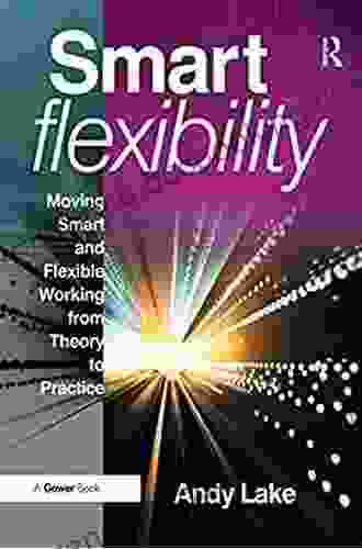 Smart Flexibility: Moving Smart And Flexible Working From Theory To Practice