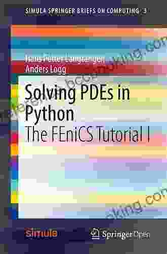 Solving PDEs In Python: The FEniCS Tutorial I (Simula SpringerBriefs On Computing 3)