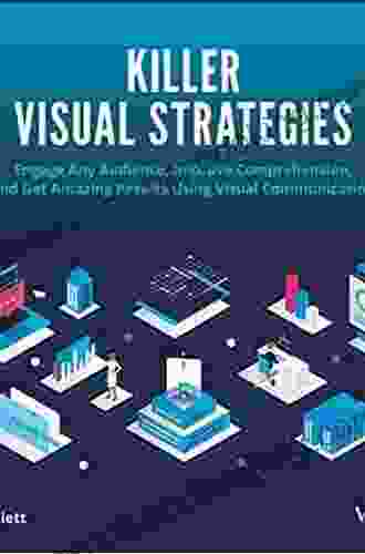 Killer Visual Strategies: Engage Any Audience Improve Comprehension And Get Amazing Results Using Visual Communication
