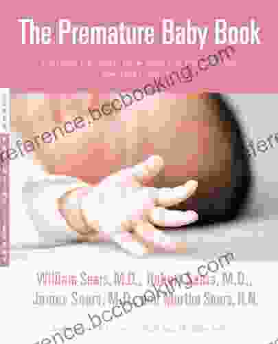 The Premature Baby Book: Everything You Need To Know About Your Premature Baby From Birth To Age One (Sears Parenting Library)