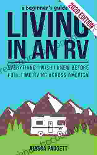 A Beginner S Guide To Living In An RV: Everything I Wish I Knew Before Full Time RVing Across America
