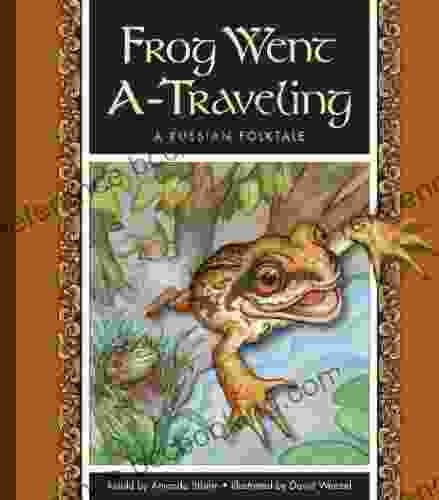 Frog Went A Traveling: A Russian Folktale (Folktales From Around The World)