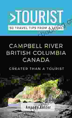 Greater Than A Tourist Campbell River British Columbia Canada : 50 Travel Tips From A Local (Greater Than A Tourist Canada)