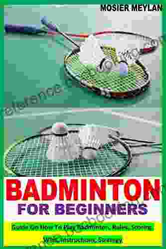BADMINTON FOR BEGINNERS: Guide On How To Play Badminton Rules Scoring Wins Instructions Strategy