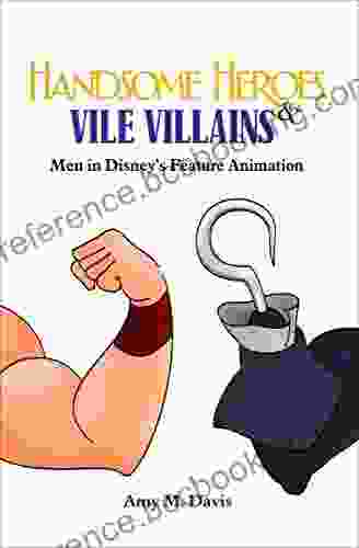 Handsome Heroes Vile Villains: Men In Disney S Feature Animation