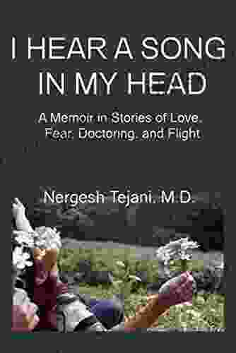 I Hear A Song In My Head: A Memoir In Stories Of Love Fear Doctoring And Flight