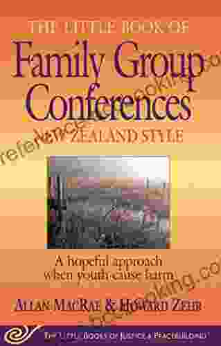 Little Of Family Group Conferences New Zealand Style: A Hopeful Approach When Youth Cause Harm (Little Of Justice Peacebuilding)