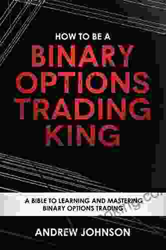 How To Be A Binary Options Trading King: Trade Like A Binary Options King (How To Be A Trading King 3)