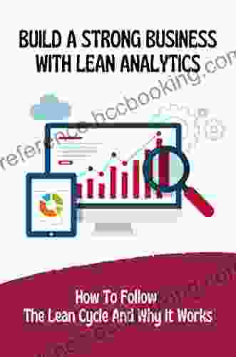 Build A Strong Business With Lean Analytics: How To Follow The Lean Cycle And Why It Works