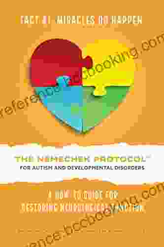 The Nemechek Protocol For Autism And Developmental Disorders: A How To Guide To Restoring Neurological Function