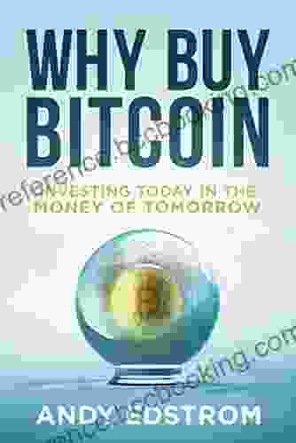 Why Buy Bitcoin: Investing Today In The Money Of Tomorrow