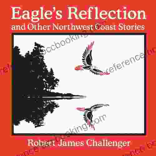 Eagle S Reflection: And Other Northwest Coast Stories
