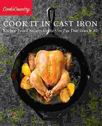 Cook It In Cast Iron: Kitchen Tested Recipes For The One Pan That Does It All (Cook S Country)