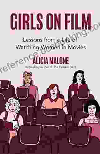 Girls On Film: Lessons From A Life Of Watching Women In Movies (Filmmaking Life Lessons Film Analysis)