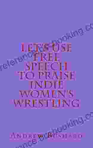 Let S Use Free Speech To Praise Indie Women S Wrestling