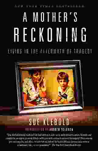 A Mother S Reckoning: Living In The Aftermath Of Tragedy