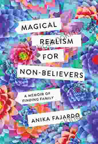 Magical Realism For Non Believers: A Memoir Of Finding Family