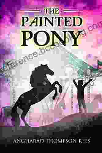 The Painted Pony: A Magical Story Horse Mad Children Will Adore (Magical Adventures Pony Tales 1)