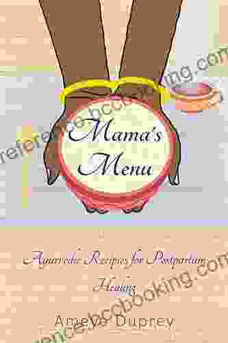 Mama S Menu: Ayurvedic Recipes For Postpartum Healing