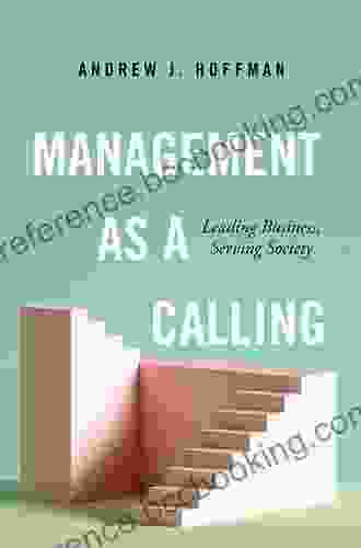 Management As A Calling: Leading Business Serving Society