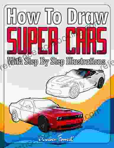 How To Draw Super Cars With Step By Step Illustrations: Master The Art Of Drawing 3D Super Cars Like Bugatti Lamborghini McLaren Dodge Ford Chevrolet (Draw With Amber 10)